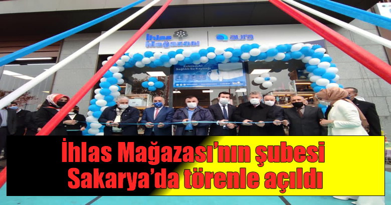 İhlas Mağazası’nın şubesi Sakarya’da törenle açıldı