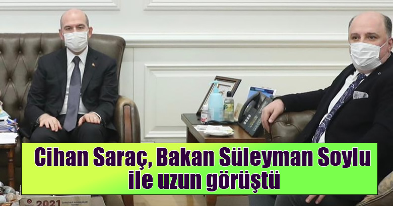 Cihan Saraç, Bakan Süleyman Soylu ile uzun görüştü