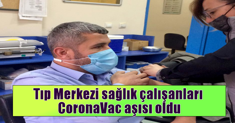 Tıp Merkezi sağlık çalışanları CoronaVac aşısı oldu