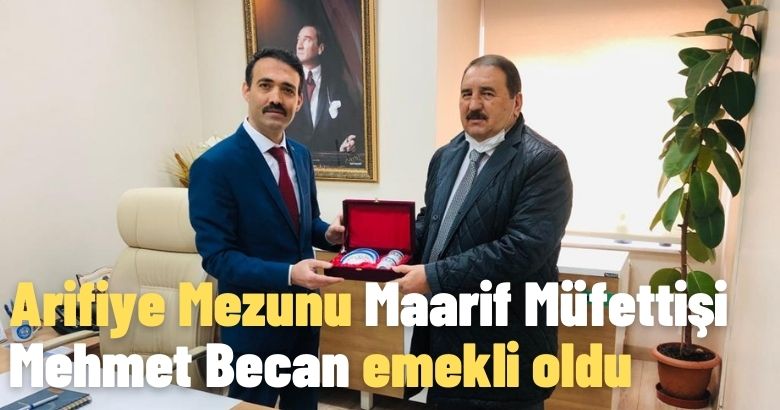Arifiye Mezunu Maarif Müfettişi Mehmet Becan emekli oldu