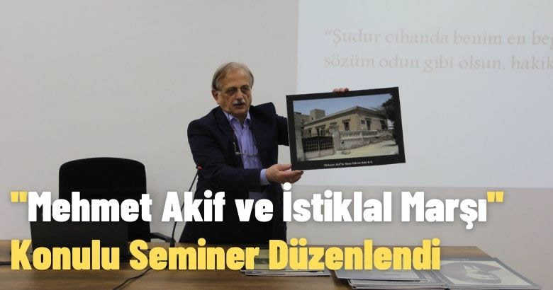 Mehmet Akif ve İstiklal Marşı” Konulu Seminer Düzenlendi