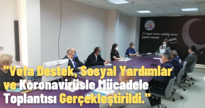 Vefa Destek, Sosyal Yardımlar ve Koronavirüsle Mücadele Toplantısı Gerçekleştirildi.