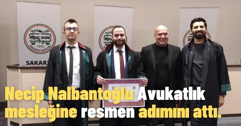 Necip Nalbantoğlu Avukatlık mesleğine resmen adımını attı.