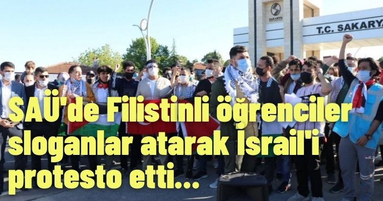 SAÜ’de Filistinli öğrenciler sloganlar atarak İsrail’i  protesto etti