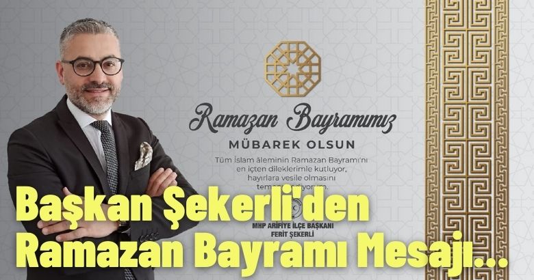 MHP Arifiye İlçe Başkanı Ferit Şekerli’den Ramazan Bayramı Mesajı