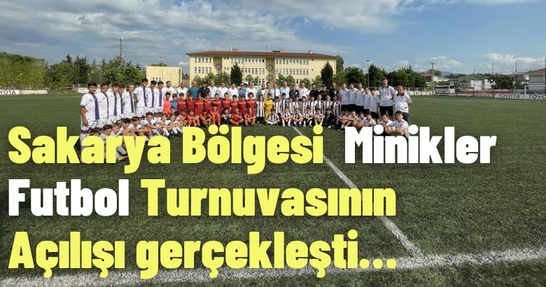 Sakarya Bölgesi  Minikler Futbol Turnuvasının Açılışı gerçekleşti…