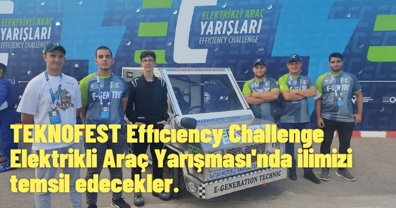 TEKNOFEST Effıcıency Challenge Elektrikli Araç Yarışması’nda ilimizi temsil edecekler.