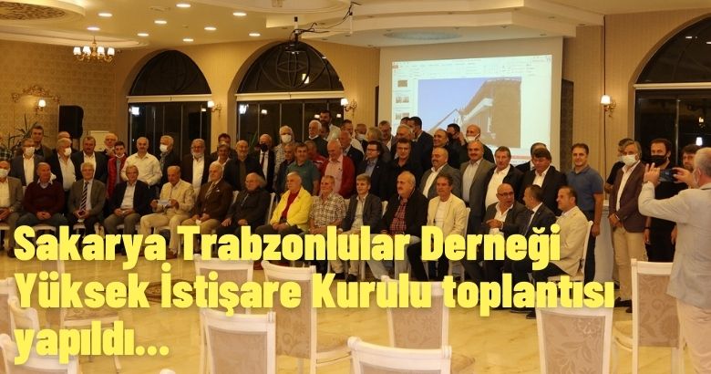 Sakarya Trabzonlular Derneği Yüksek İstişare Kurulu toplantısı yapıldı