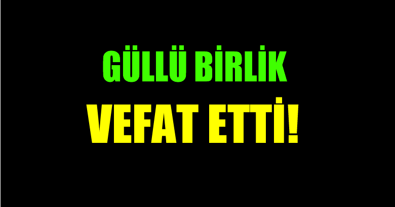 BİRLİK AİLESİNİN ACI GÜNÜ!..