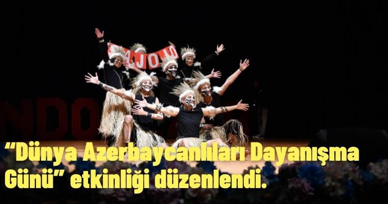 “Dünya Azerbaycanlıları Dayanışma Günü” etkinliği düzenlendi.