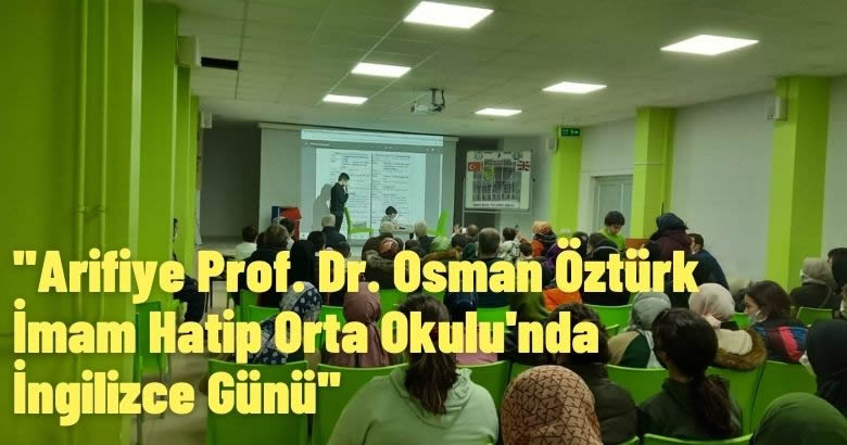  ”Arifiye Prof. Dr. Osman Öztürk İmam Hatip Orta Okulu’nda İngilizce Günü”