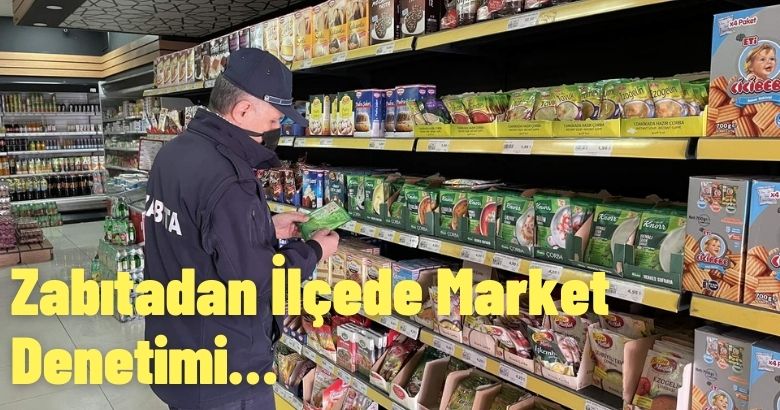 Zabıtadan İlçede Market Denetimi…
