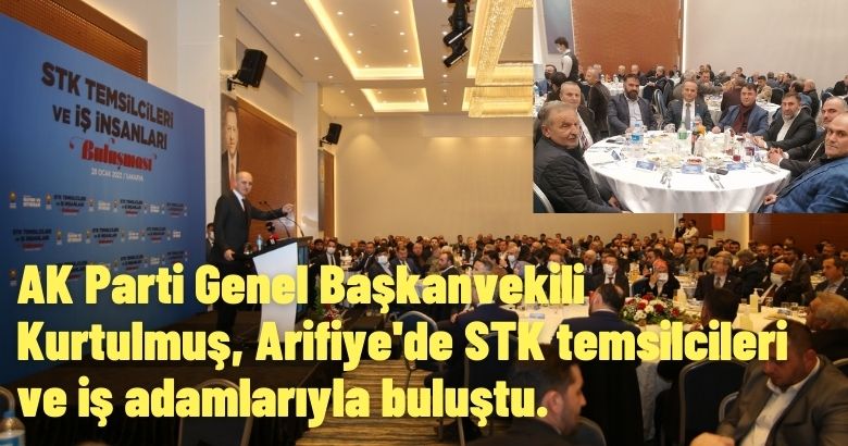  AK Parti Genel Başkanvekili Kurtulmuş, Arifiye’de STK temsilcileri ve iş adamlarıyla buluştu.