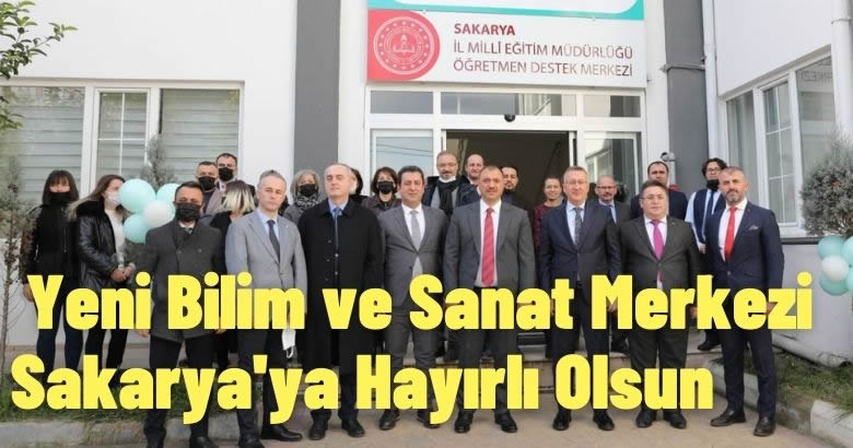 Yeni Bilim ve Sanat Merkezi Sakarya’ya Hayırlı Olsun
