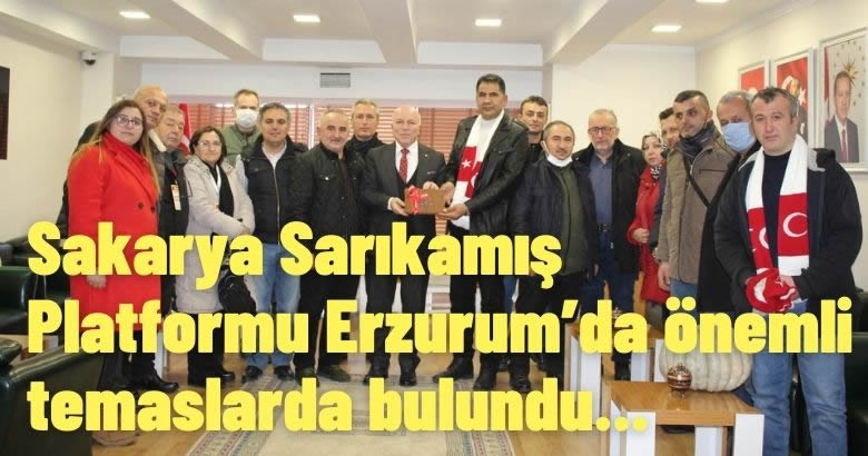  Sakarya Sarıkamış Platformu Erzurum’da önemli temaslarda bulundu