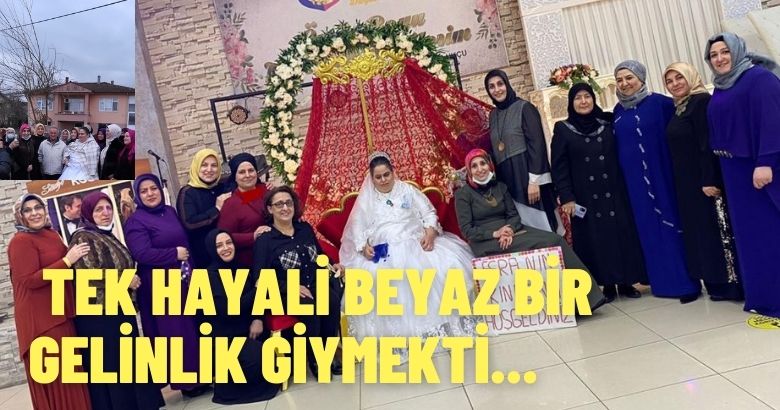 TEK HAYALİ BEYAZ BİR GELİNLİK GİYMEKTİ…