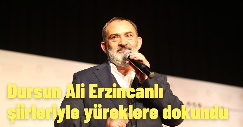 Dursun Ali Erzincanlı şiirleriyle yüreklere dokundu