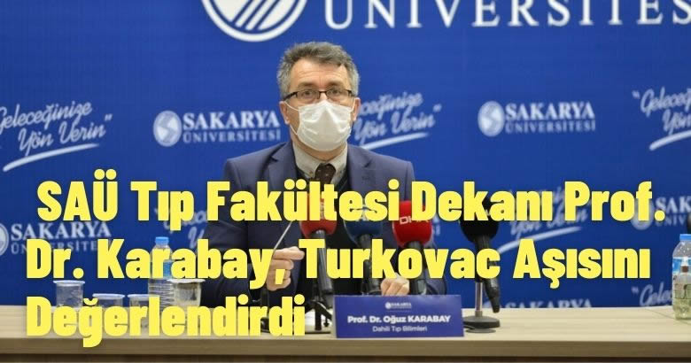 SAÜ Tıp Fakültesi Dekanı Prof. Dr. Karabay, Turkovac Aşısını Değerlendirdi