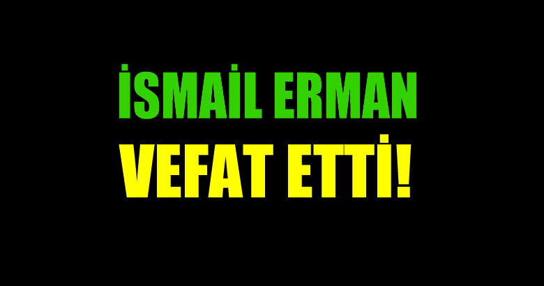 ERMAN AİLESİNİN ACI GÜNÜ!..