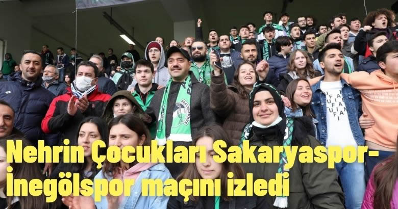 Nehrin Çocukları Sakaryaspor-İnegölspor maçını izledi