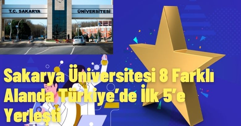 Sakarya Üniversitesi 8 Farklı Alanda Türkiye’de İlk 5’e Yerleşti
