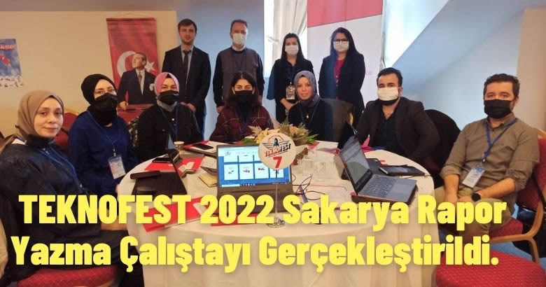 TEKNOFEST 2022 Sakarya Rapor Yazma Çalıştayı Gerçekleştirildi.