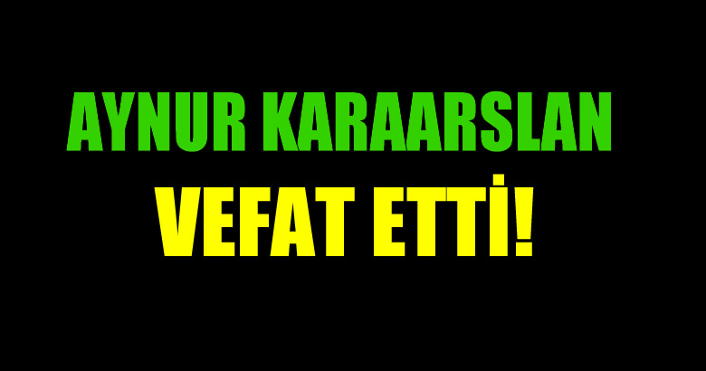 KARAARSLAN AİLESİNİN ACI GÜNÜ!..