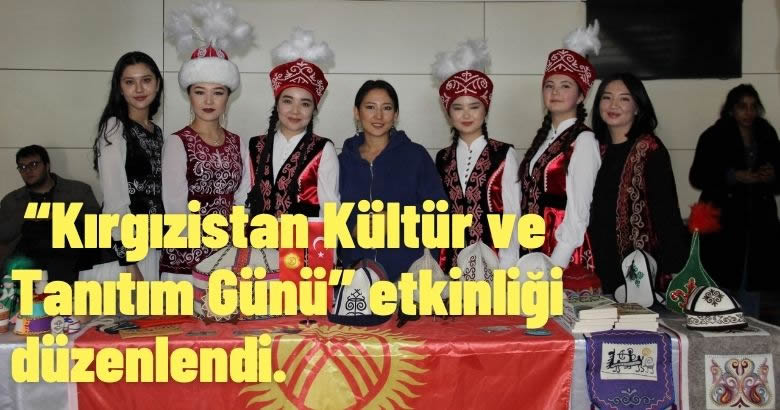 “Kırgızistan Kültür ve Tanıtım Günü” etkinliği düzenlendi.