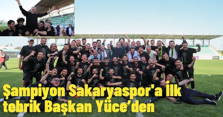  Şampiyon Sakaryaspor’a İlk tebrik Başkan Yüce’den
