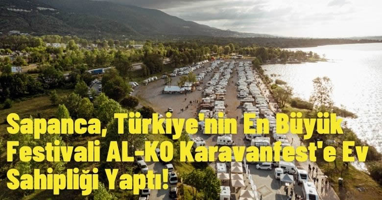 Sapanca, Türkiye’nin En Büyük Festivali AL-KO Karavanfest’e Ev Sahipliği Yaptı!