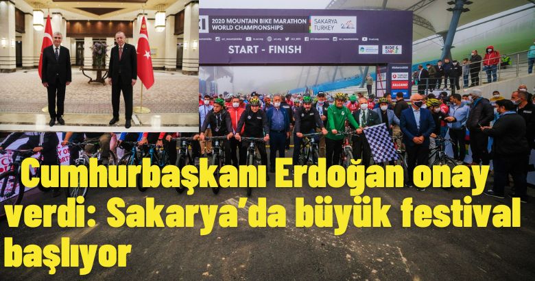 Cumhurbaşkanı Erdoğan onay verdi: Sakarya’da büyük festival başlıyor