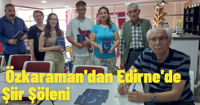Özkaraman’dan Edirne’de Şiir Şöleni