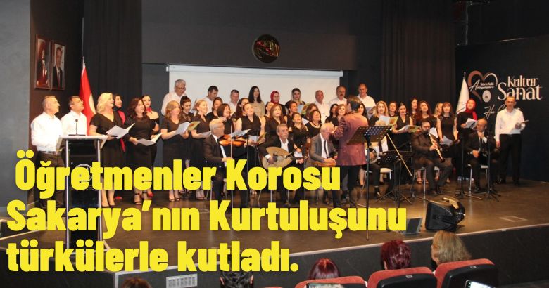 Öğretmenler Korosu Sakarya’nın Kurtuluşunu türkülerle kutladı.