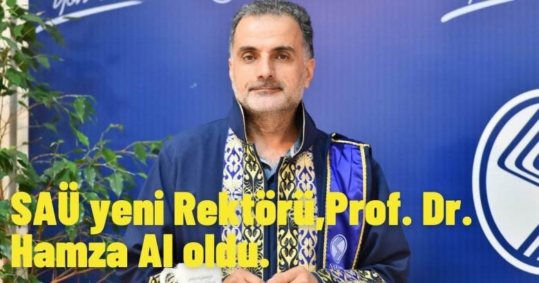  SAÜ yeni Rektörü,Prof. Dr. Hamza Al oldu.