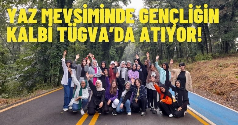YAZ MEVSİMİNDE GENÇLİĞİN KALBİ TÜGVA’DA ATIYOR!