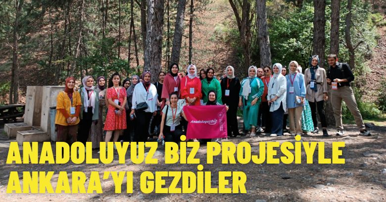 ANADOLUYUZ BİZ PROJESİYLE ANKARA’YI GEZDİLER