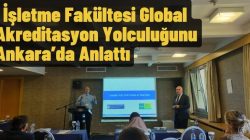 İşletme Fakültesi Global Akreditasyon Yolculuğunu Ankara’da Anlattı