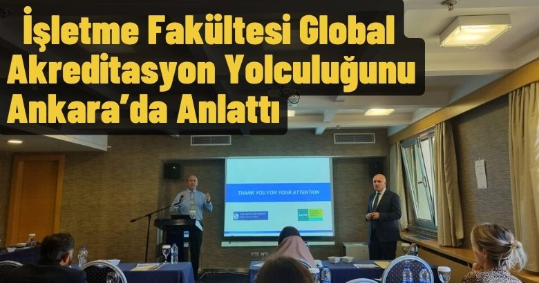 İşletme Fakültesi Global Akreditasyon Yolculuğunu Ankara’da Anlattı