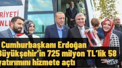 Cumhurbaşkanı Erdoğan Büyükşehir’in 725 milyon TL’lik 58 yatırımını hizmete açtı