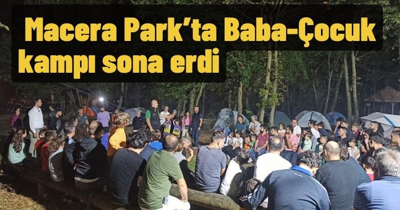  Macera Park’ta Baba-Çocuk kampı sona erdi