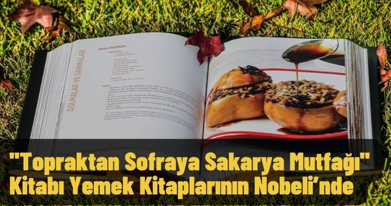 ”Topraktan Sofraya Sakarya Mutfağı” Kitabı Yemek Kitaplarının Nobeli’nde