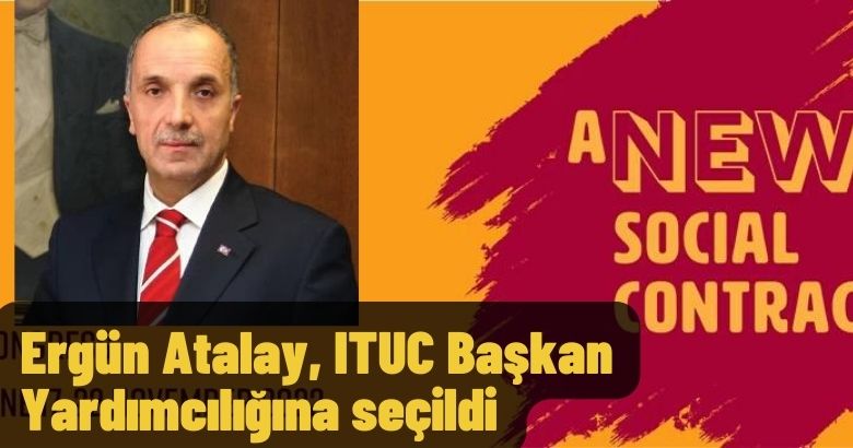 Ergün Atalay, ITUC Başkan Yardımcılığına seçildi