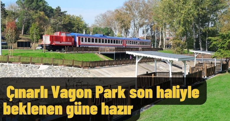  Çınarlı Vagon Park son haliyle beklenen güne hazır