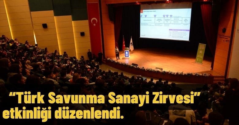  “Türk Savunma Sanayi Zirvesi” etkinliği düzenlendi.