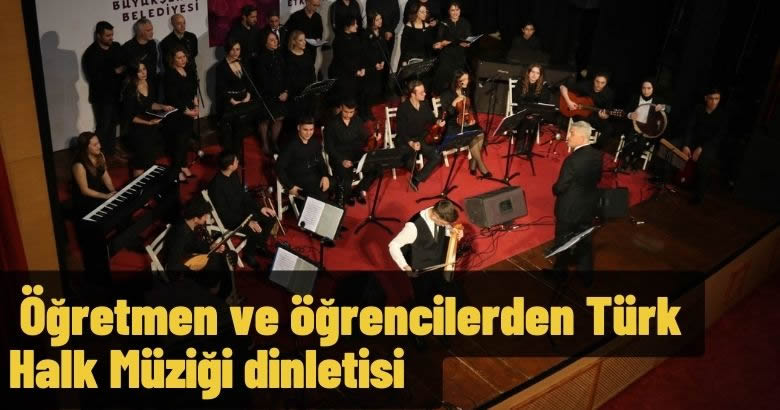  Öğretmen ve öğrencilerden Türk Halk Müziği dinletisi