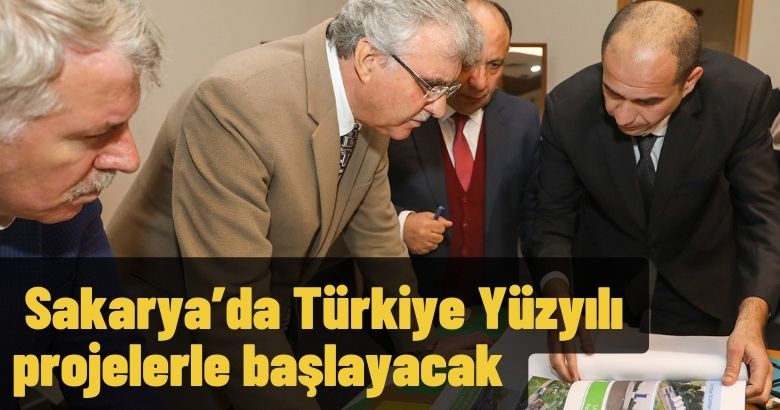 Sakarya’da Türkiye Yüzyılı projelerle başlayacak