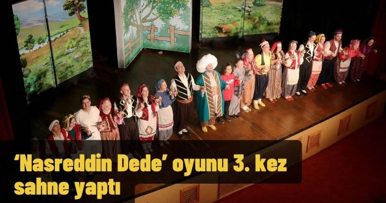  ‘Nasreddin Dede’ oyunu 3. kez sahne yaptı