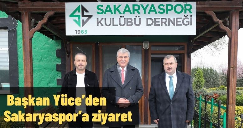  Başkan Yüce’den Sakaryaspor’a ziyaret