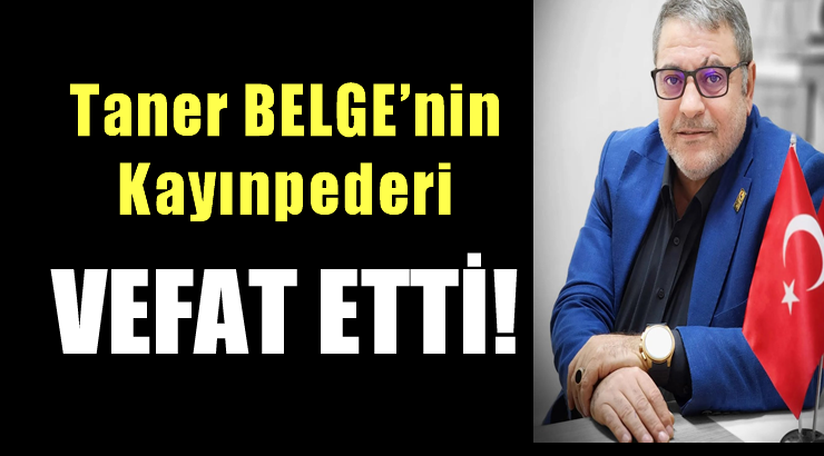 Taner BELGE’nin Kayınpederi vefat etti