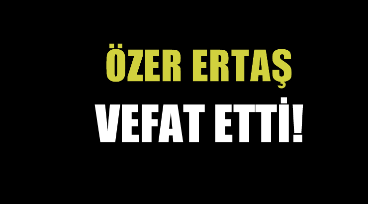 ERTAŞ AİLESİNİN ACI GÜNÜ!..